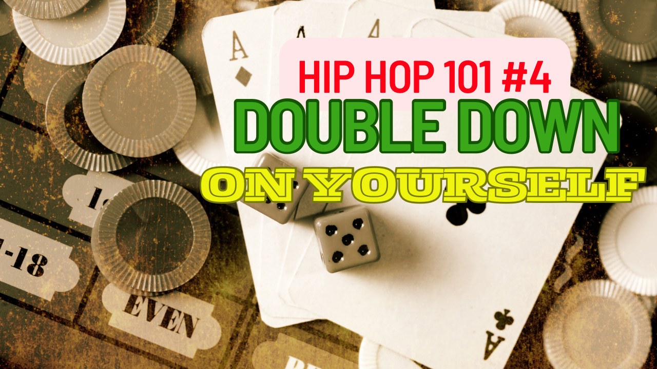 Hip Hop 101 #4 Double Down On Yourself