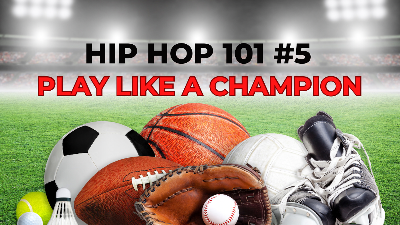 Hip Hop 101 #5: Play Like A Champion